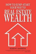 How to Jump-Start Your Way to Real Estate Wealth by Barbera, Robert [Paperback]