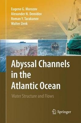 Abyssal Channels in the Atlantic Ocean: Water Structure and Flows by Eugene G. M
