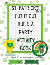 St. Patrick's Day Cut It Out Build A Party Activity Book by Ashley Lynn Crossman