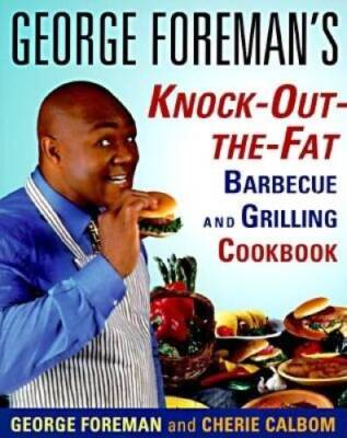 George Foreman's Knock-Out-the-Fat Barbecue and Grilling Cookbook - GOOD
