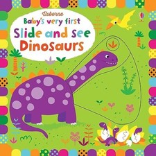Image of Baby's Very First Slide and See Dinosaurs by Fiona Watt 9781474921718 NEW