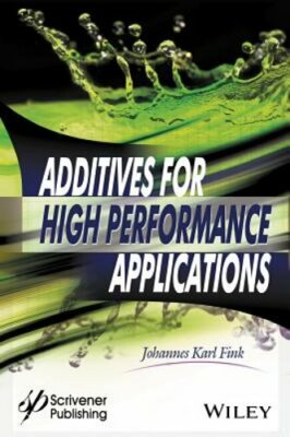 Additives for High Performance Applications: Chemistry and Applications by Fink