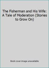 The Fisherman and His Wife: A Tale of Moderation (Stories to Grow On)