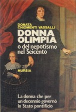 Chiomenti Vassa..DONNA OLIMPIA O DEL NEPOTISMO NEL SEICENTO