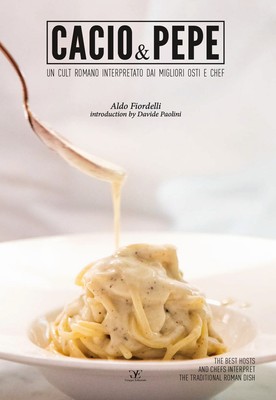 Cacio & pepe. Un cult romano interpretato dai migliori osti e chef. Ediz. ...