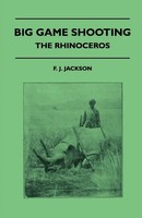F. J. Jackson | Big Game Shooting - The Rhinoceros | Taschenbuch | Englisch