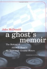 A GHOST'S MEMOIR: THE MAKING OF ALFRED P. SLOAN'S MY YEARS By John Mcdonald