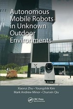 Autonomous Mobile Robots in Unknown Outdoor Environments by Xiaorui Zhu (English