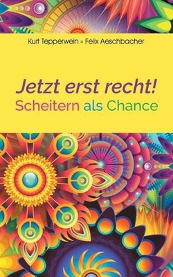 Jetzt erst recht!: Scheitern als Chance by Kurt Tepperwein (German) Paperback Bo