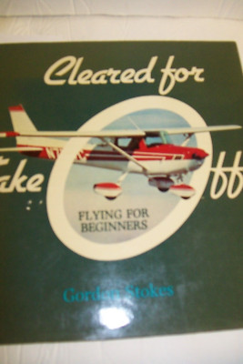 Cleared for take off:  Flying for beginners-Gordon Stokes, 1978 hardcover w/ dj