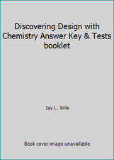 Discovering Design with Chemistry Answer Key & Tests booklet by Jay L. Wile