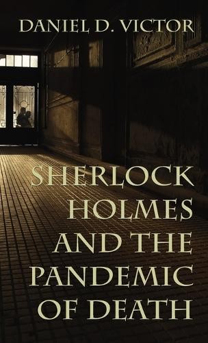 Sherlock Holmes and The Pandemic of Death by Daniel Victor - 9781787058088
