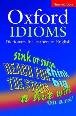 Oxford Idioms Dictionary for learners of English by Dilys Parkinson