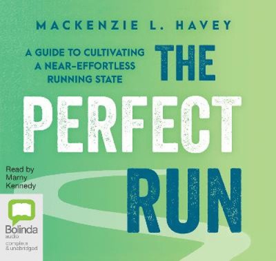 The Perfect Run: A Guide to Cultivating a Near-Effortless Running State [Audio]