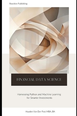 Financial Data Science: Harnessing Python and Machine Learning for Smarter Inves