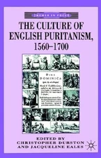 THE CULTURE OF ENGLISH PURITANISM,1560-1700 (THEMES IN By Christopher Durston