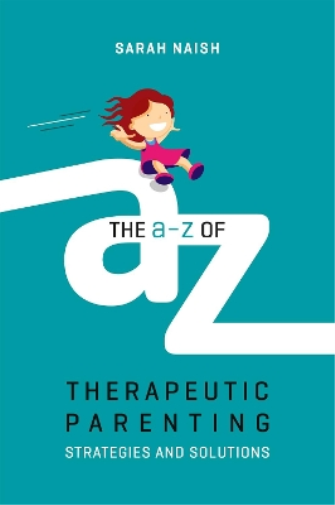 Sarah Naish The A-Z of Therapeutic Parenting (Tascabile)