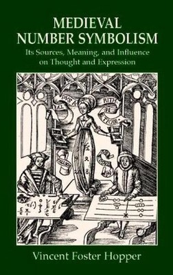 Medieval Number Symbolism: Its Sources, Meaning and Influence on Thought and Exp