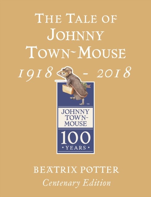 The Tale of Johnny Town Mouse Gold Centenary Edition by Beatrix Potter