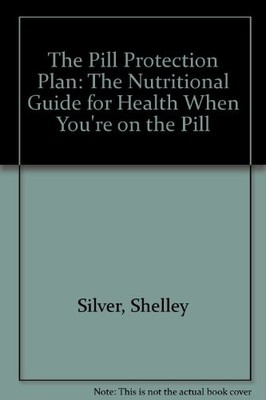 The Pill Protection Plan: The Nutritional Guide for Health When 