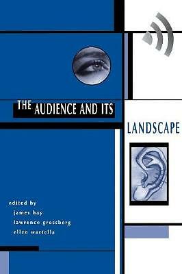 The Audience And Its Landscape (Cultural Studies) by Hay, John