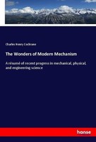 The Wonders Of Modern Mechanism Charles Henry Cochrane