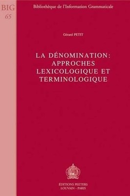 La Denomination: Approches Lexicologique Et Terminologique by G. Petit (French)