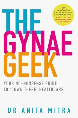 Dr Anita Mitra The Gynae Geek (Taschenbuch)
