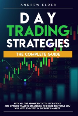 Day Trading Strategies: The Complete Guide with All the Advanced Tactics for ...