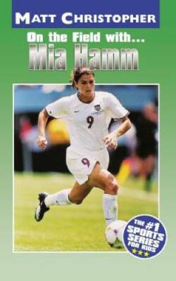 Mia Hamm: On the Field with... (Matt Christopher Sports Bio Bookshelf) - GOOD