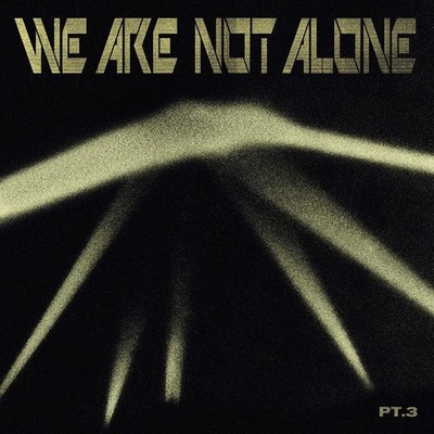 WE ARE NOT ALONE, PT. 3 [8/27] NEW VINYL