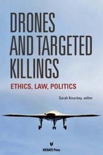 Drones and Targeted Killings: Ethics, Law, Politics by Knuckey Sarah: Used
