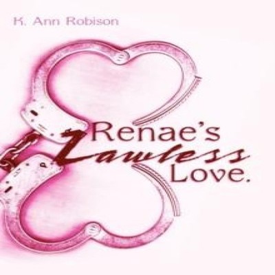 Renae's Lawless Love. K. Ann Robison Hardcover Author Solutions I