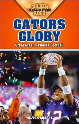 Wilton Sharpe Gators Glory (Taschenbuch) Golden Ages of College Sports