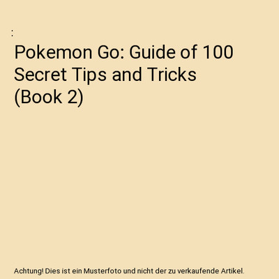 Pokemon Go: Guide of 100 Secret Tips and Tricks [Book 2]