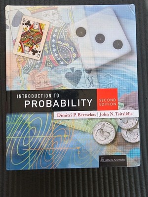 Introduction to Probability by Dimitri Bertsekas and John Tsitsiklis (2008,...