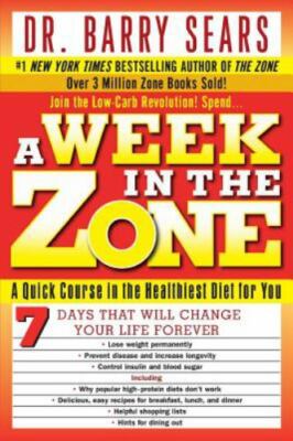 The Zone Ser.: A Week in the Zone : A Quick Course in the Healthiest Diet for...