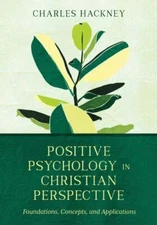 Positive Psychology in Christian Perspective : Foundations, Concepts, and App...