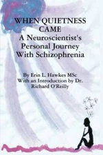 When Quietness Came: A Neuroscientists Personal Journey with Schizo - GOOD