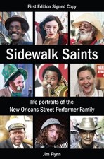 SIDEWALK SAINTS: LIFE PORTRAITS OF THE NEW ORLEANS STREET By Jim Flynn & VG