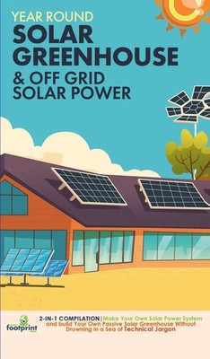 Small Footprint Press | Off Grid Solar Power & Year Round Solar Greenhouse