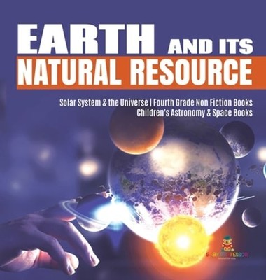 Earth and Its Natural Resource Solar System & the Universe Fourth Grade Non