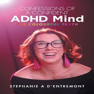 Confessions of a Confident ADHD Mind The Colourful Truth D'entrem