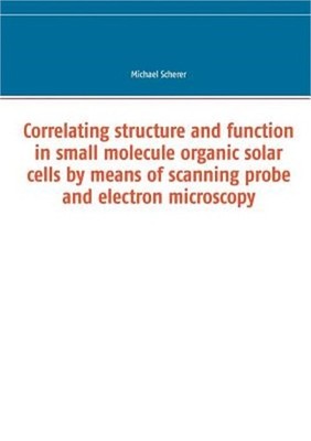 Correlating structure and function in small molecule organic solar cells by mean