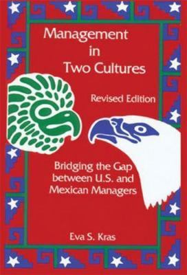 Management in Two Cultures : Bridging the Gap Between U. S. and Mexican...