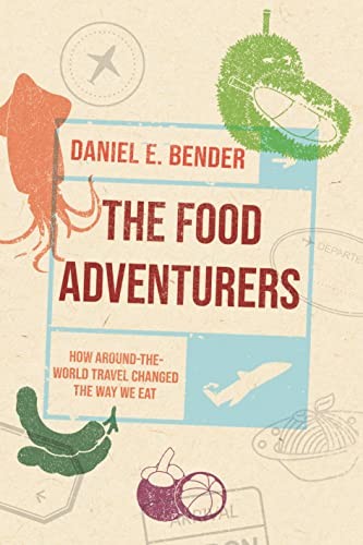 The Food Adventurers: How Around-the-World Travel Changed the Way We Eat: How R