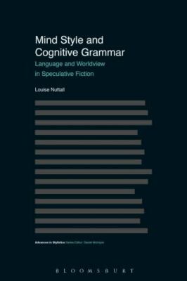 Mind Style and Cognitive Grammar: Language and Worldview in Speculative Fiction