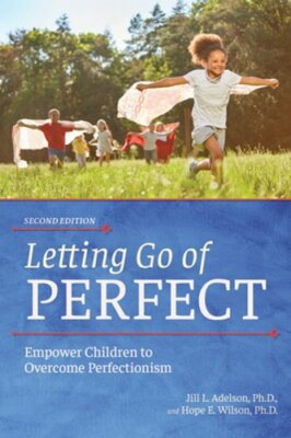 Letting Go of Perfect: Empower Children to Overcome Perfectionism by Adelson
