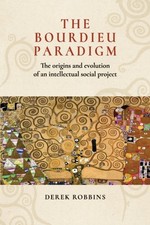 Image of The Bourdieu Paradigm: The Origins and Evolution of by Derek Robbins PAPERBACK