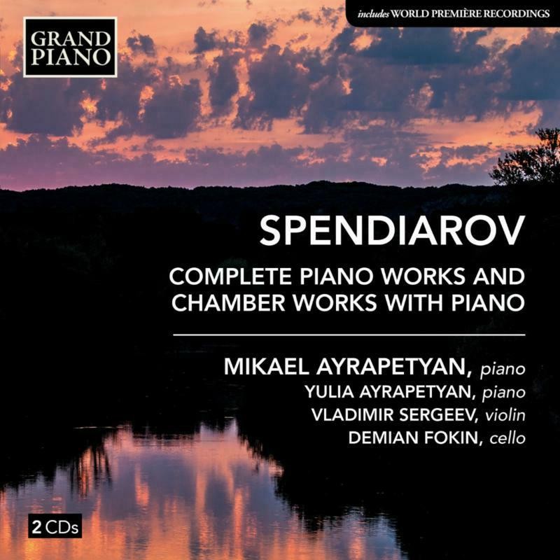 Mikael Ayrapetyan Alexander Spendiarov: Complete Piano Works and Chamber Works